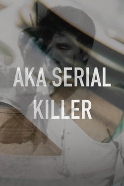 A.K.A. Serial Killer