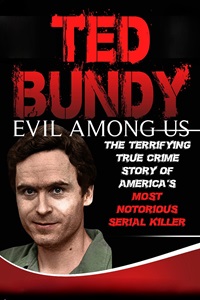 Evil Among Us: Ted Bundy