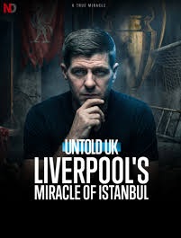 Untold UK: Liverpool’s Miracle of Istanbul